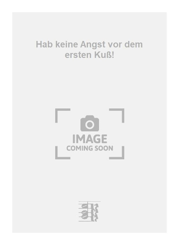 Hab keine Angst vor dem ersten Kuß!